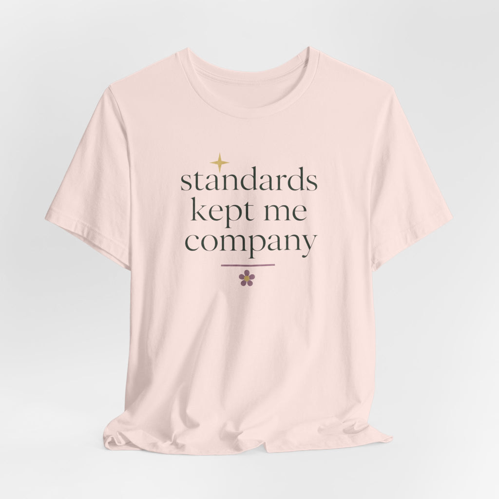 "Standards Kept Me Company" T-Shirt