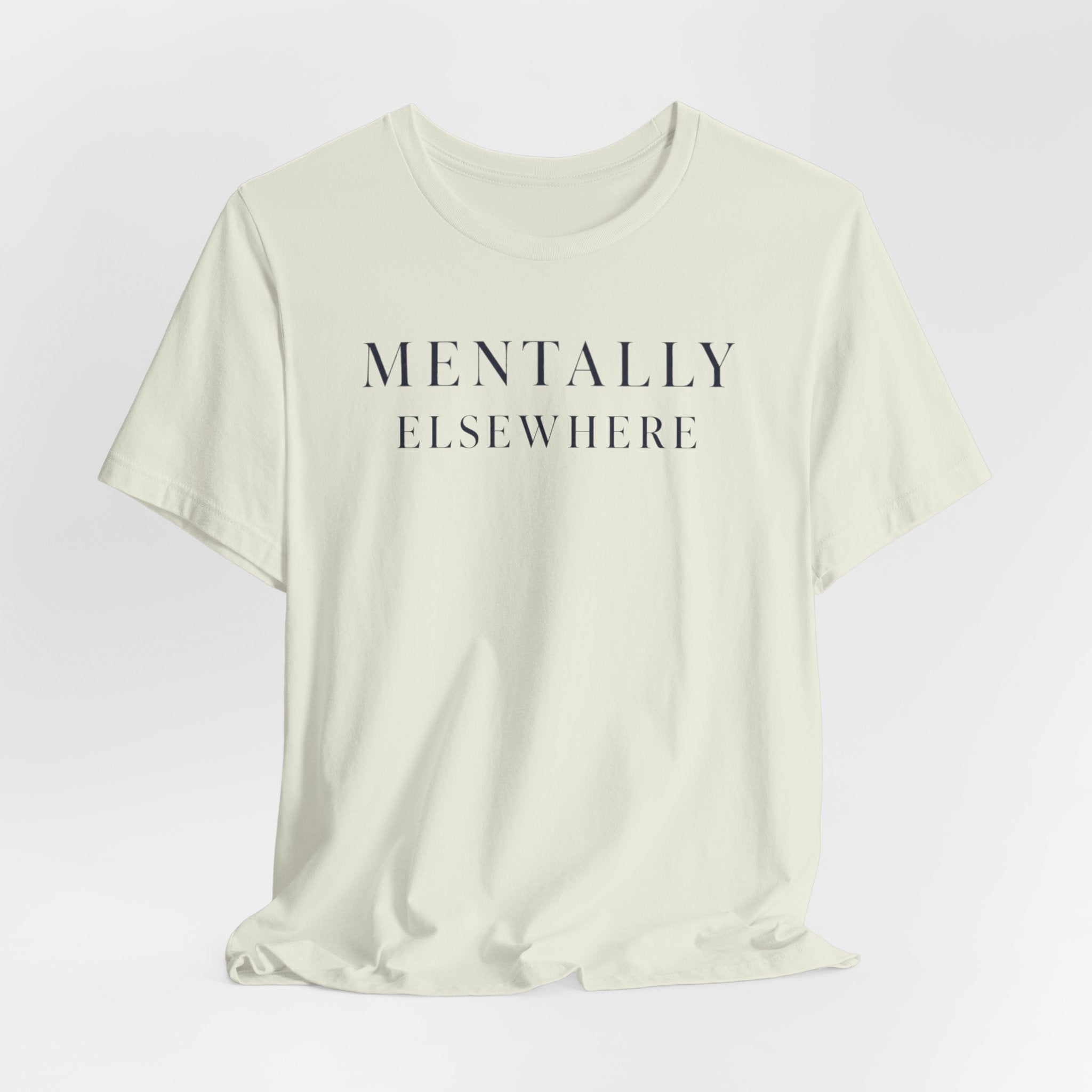 "Mentally Elsewhere" T-Shirt