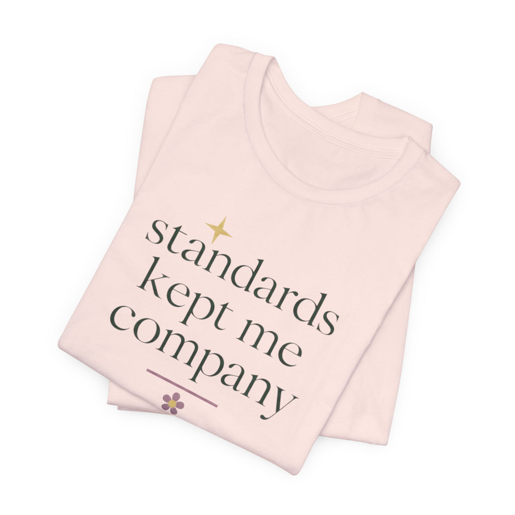 "Standards Kept Me Company" T-Shirt