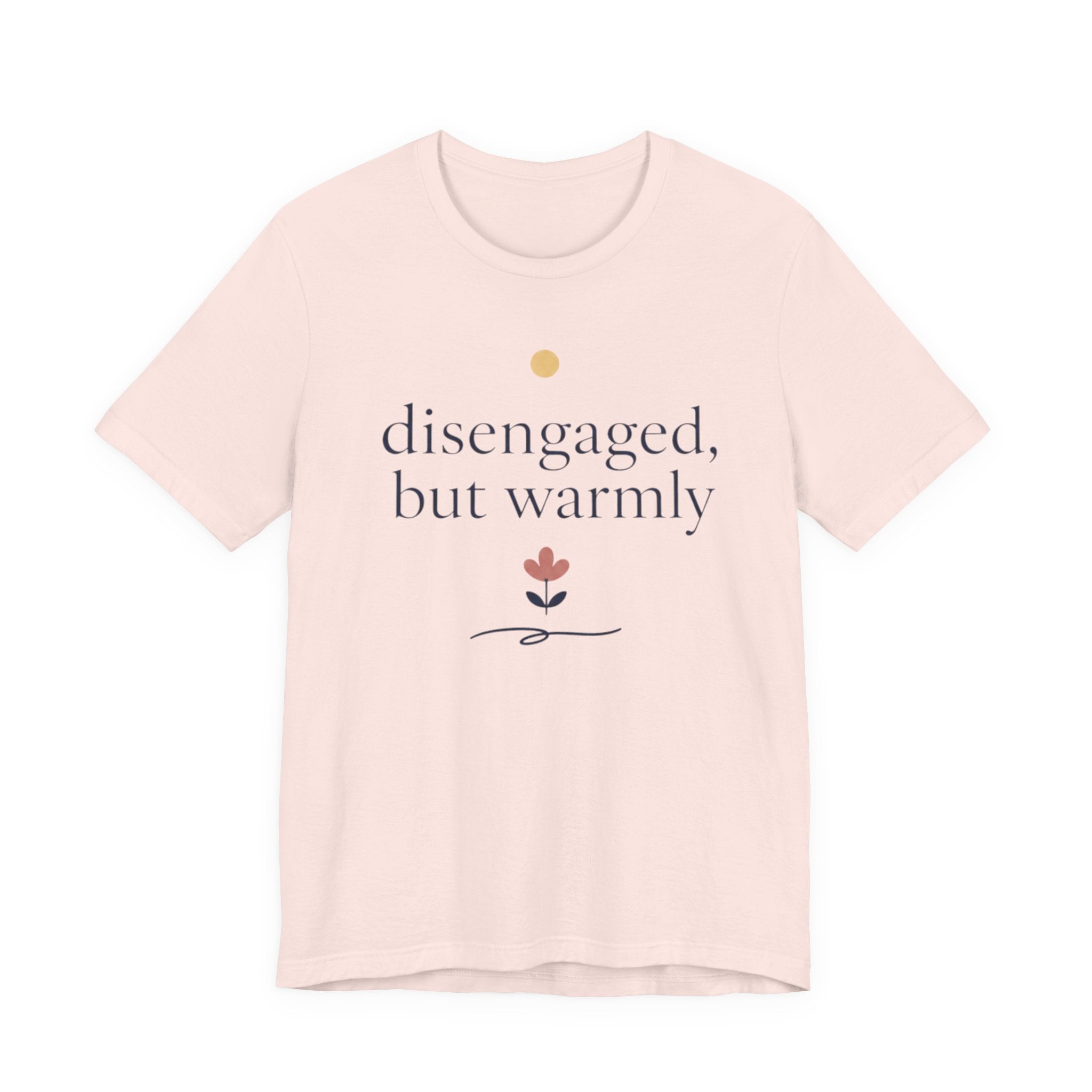 "Disengaged But Warmly" T-Shirt