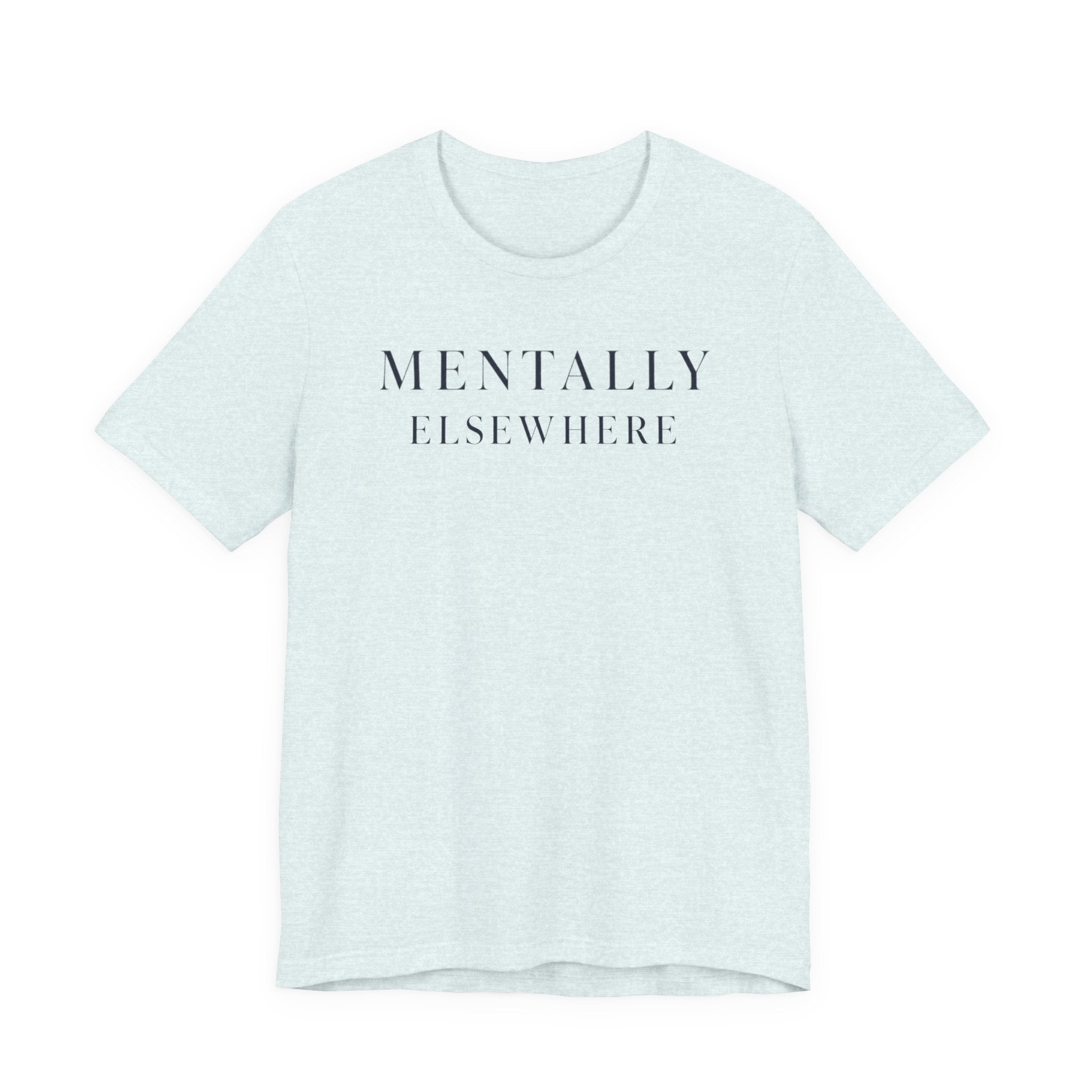 "Mentally Elsewhere" T-Shirt