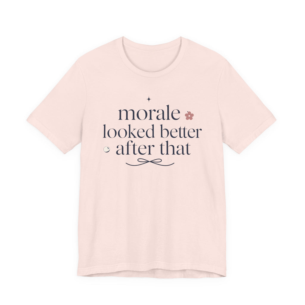 "Morale Looked Better After That" T-Shirt