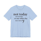 "Not Today Not Tuesday..." T-Shirt