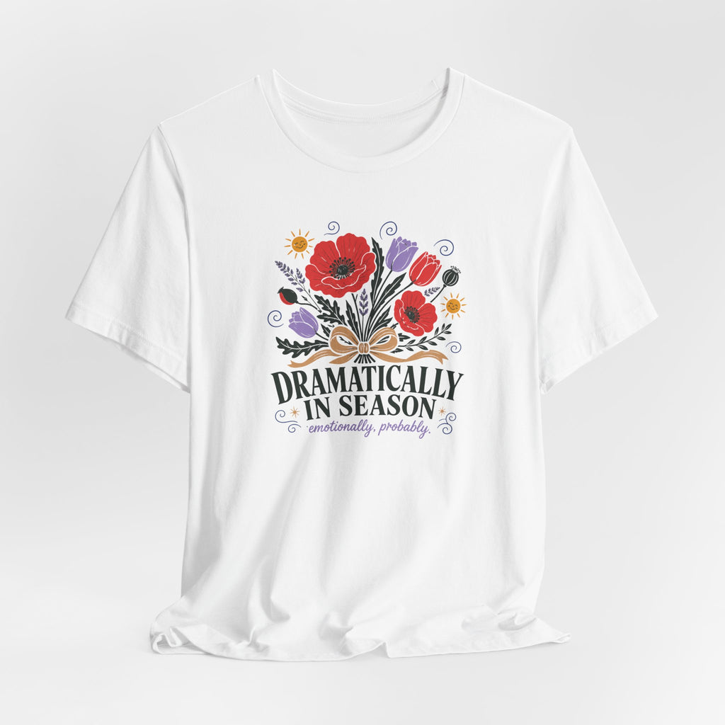 "Dramatically In Season" T-Shirt