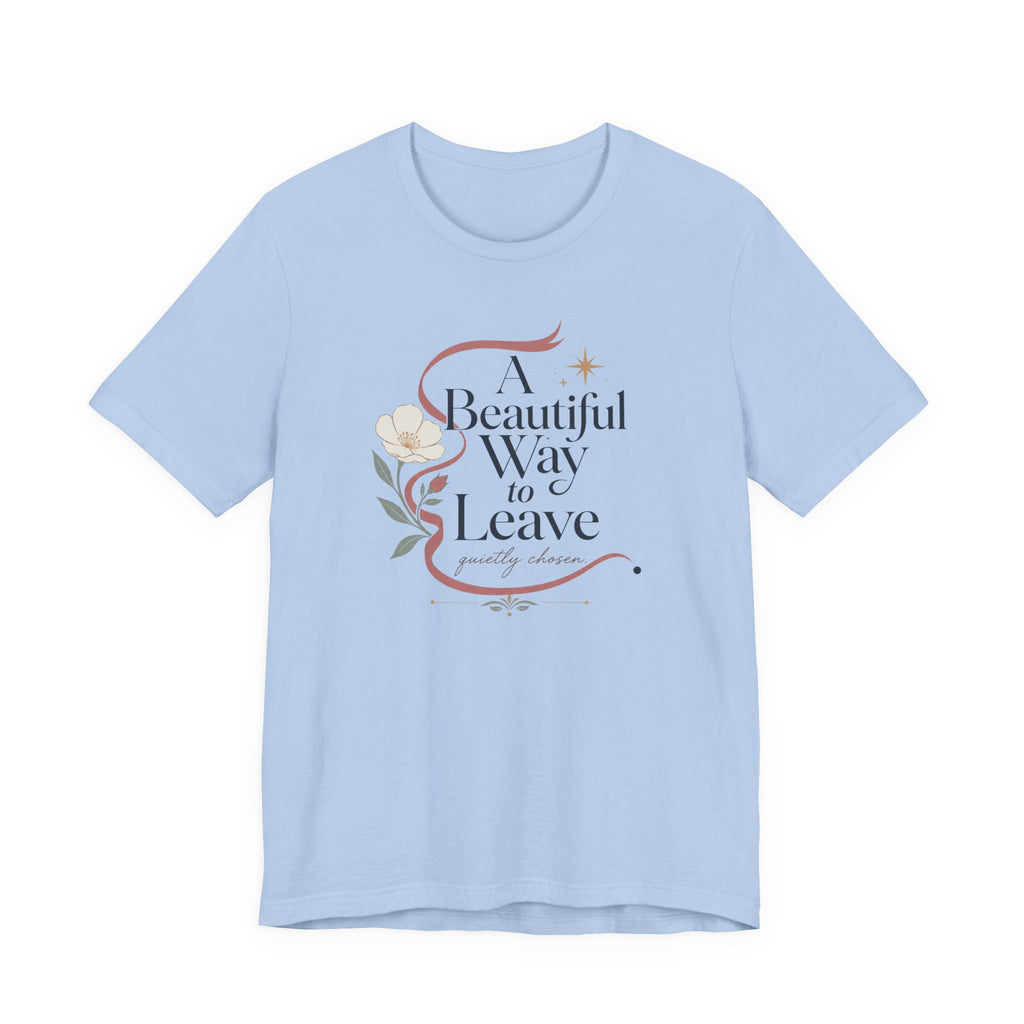 "A Beautiful Way To Leave" T-Shirt
