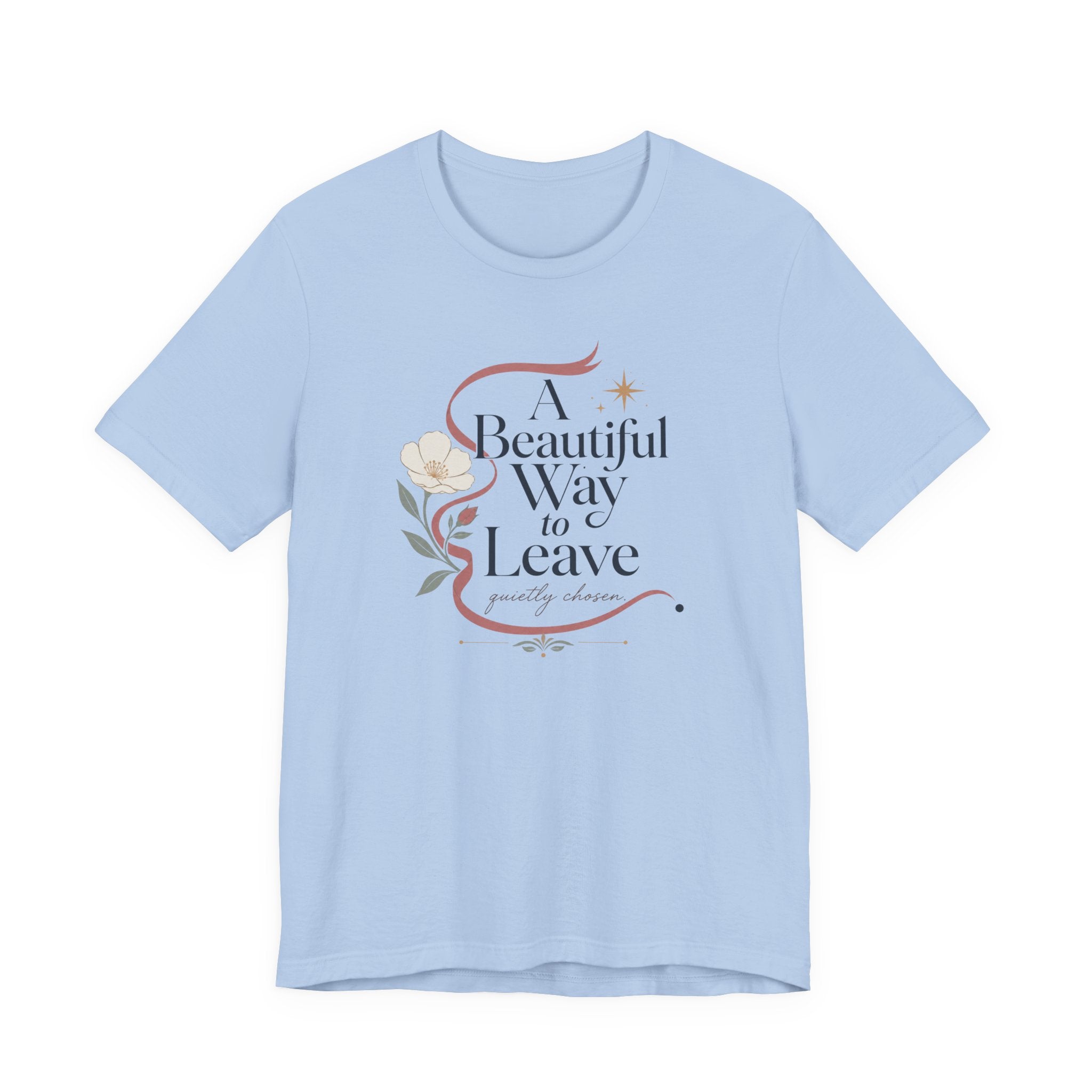 "A Beautiful Way To Leave" T-Shirt