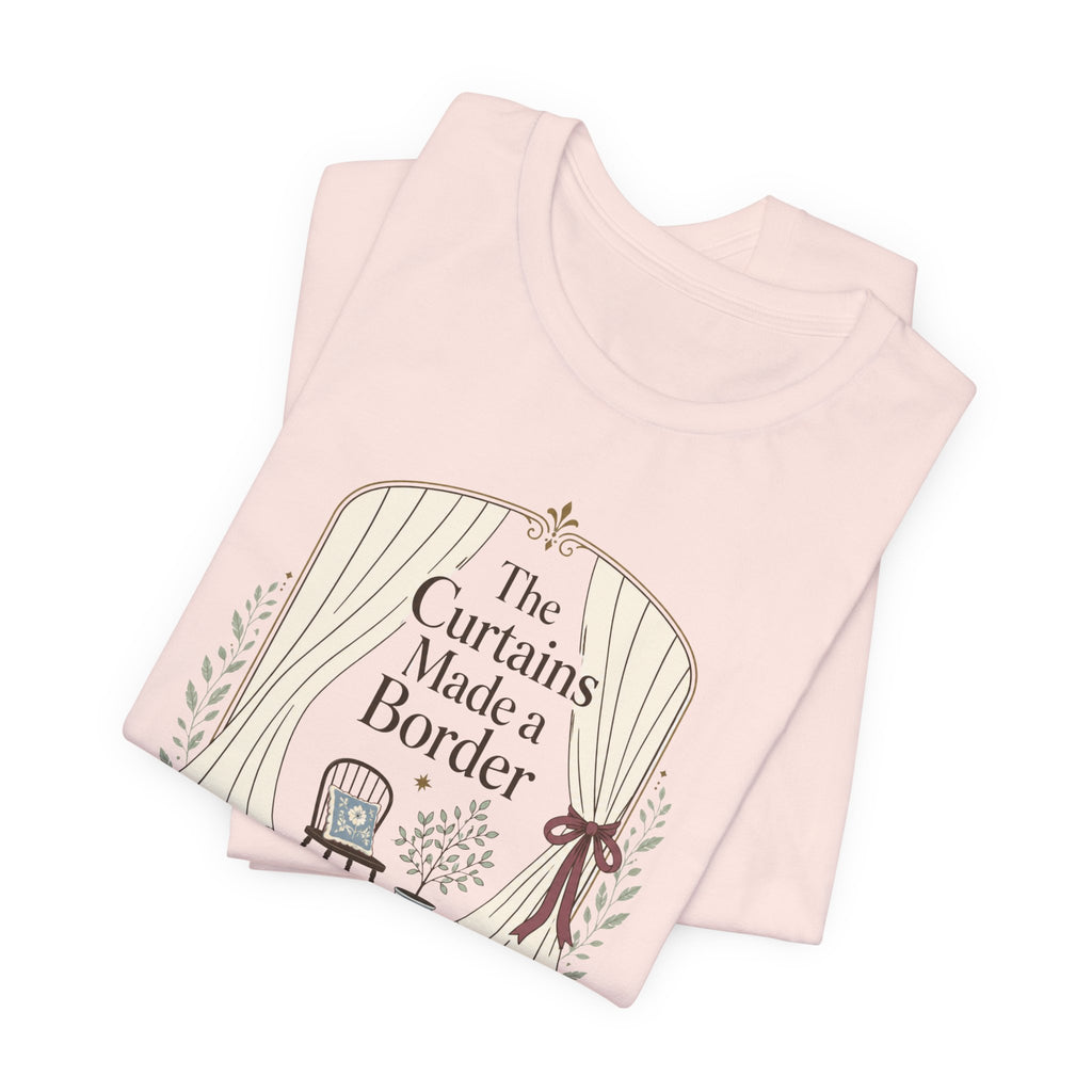"The Curtains Made A Boarder" T-Shirt