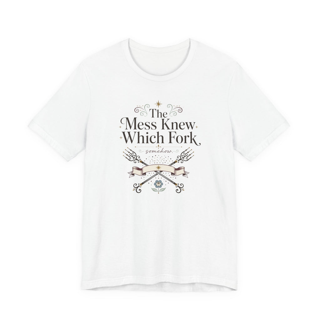 "The Mess Knew Which Fork" T-Shirt