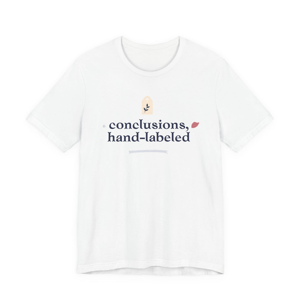 "Conclusions Hand Labeled " T-Shirt