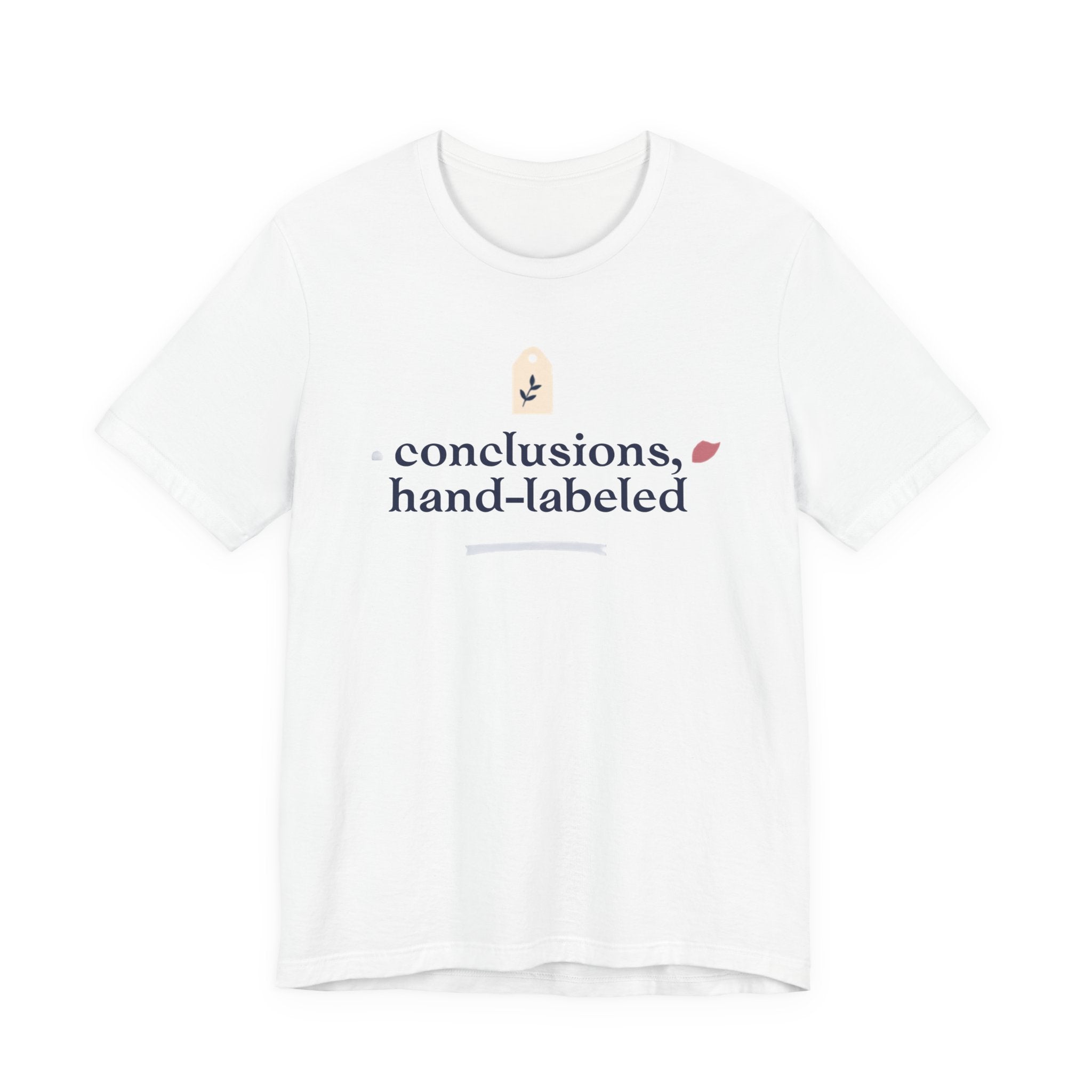 "Conclusions Hand Labeled " T-Shirt