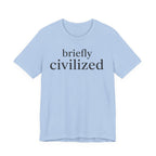 "Briefly Civilized" T-Shirt