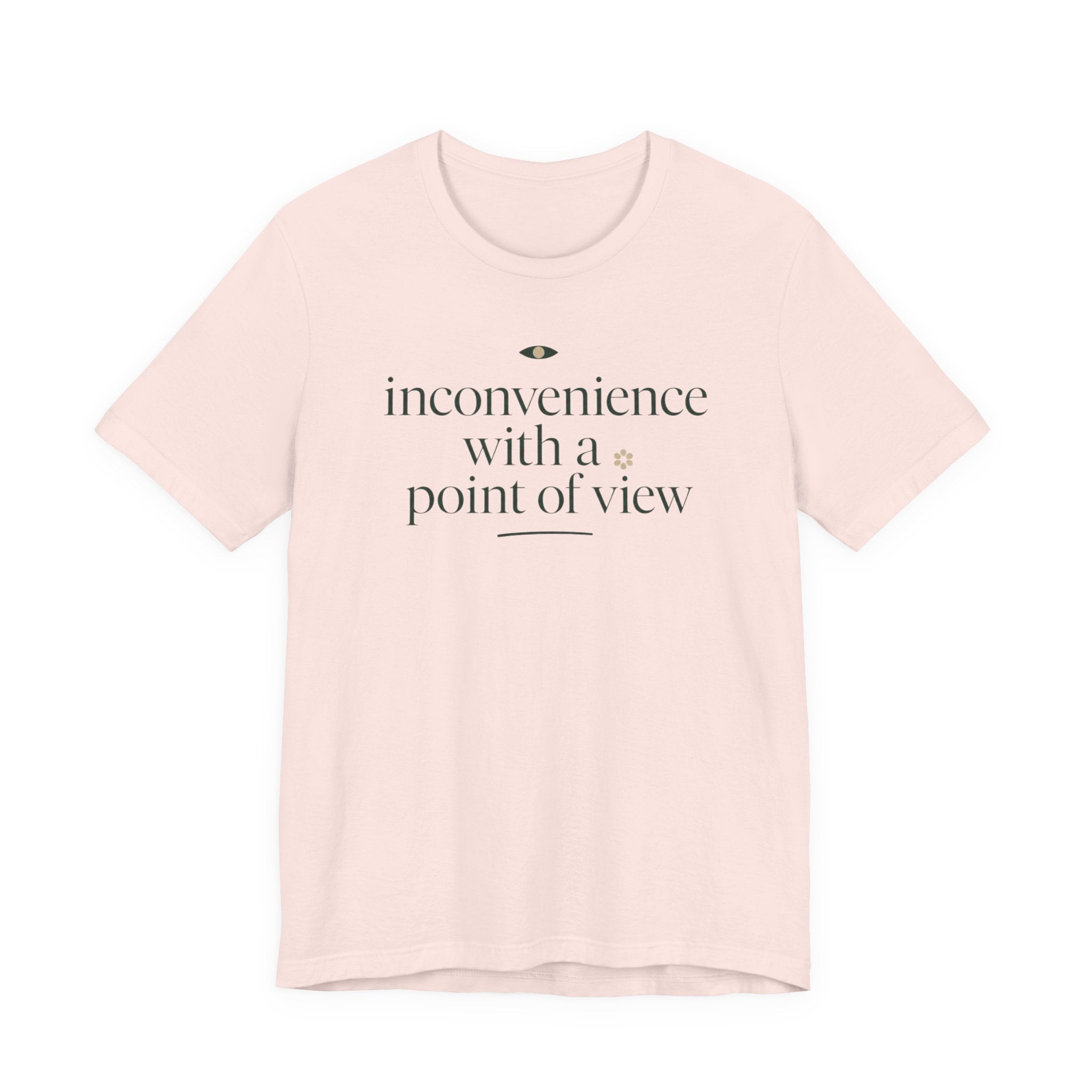 "Inconvenience With A Point Of View" T-Shirt