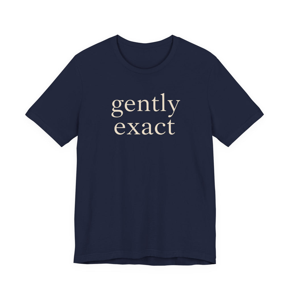 "Gently Exact" T-Shirt