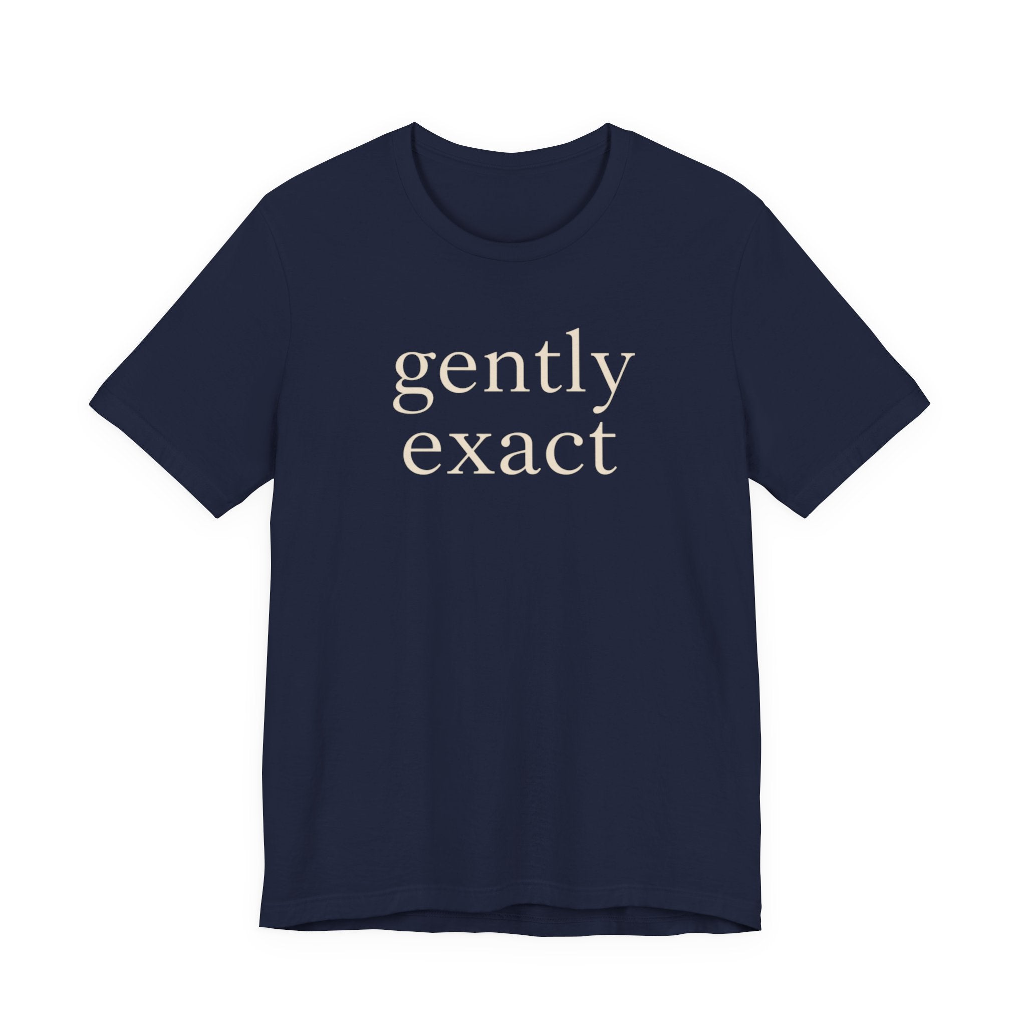"Gently Exact" T-Shirt