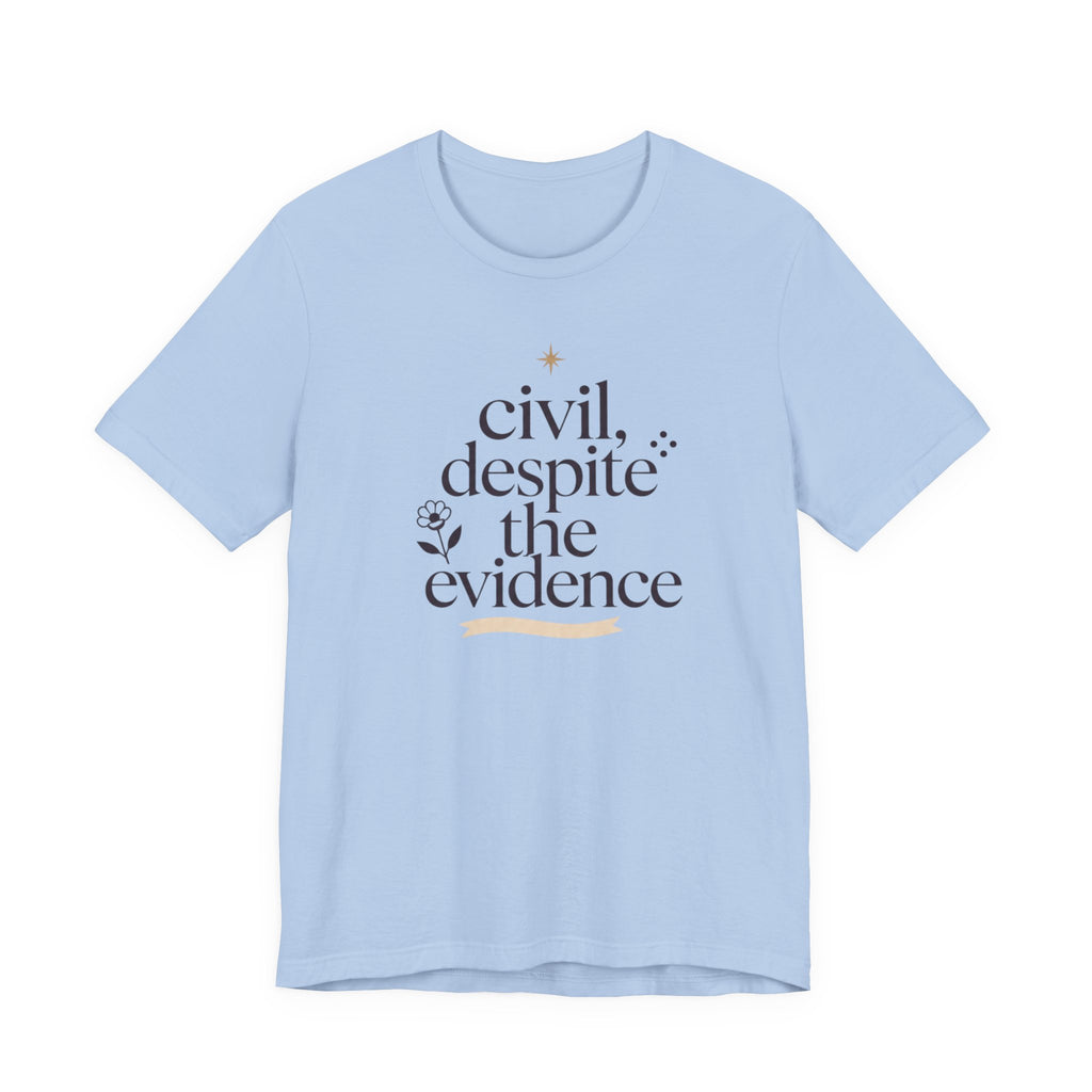 "Civil Despite The Evidence" T-Shirt