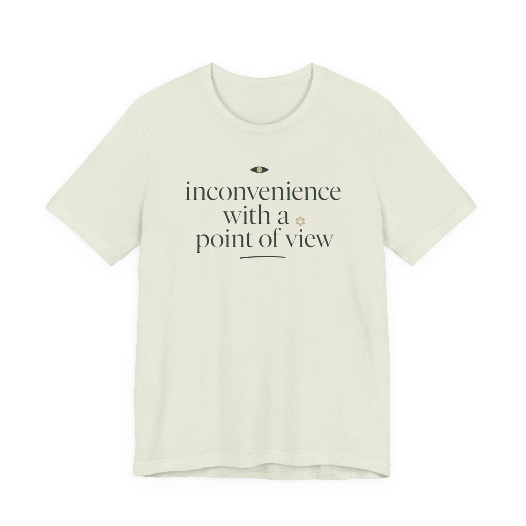 "Inconvenience With A Point Of View" T-Shirt