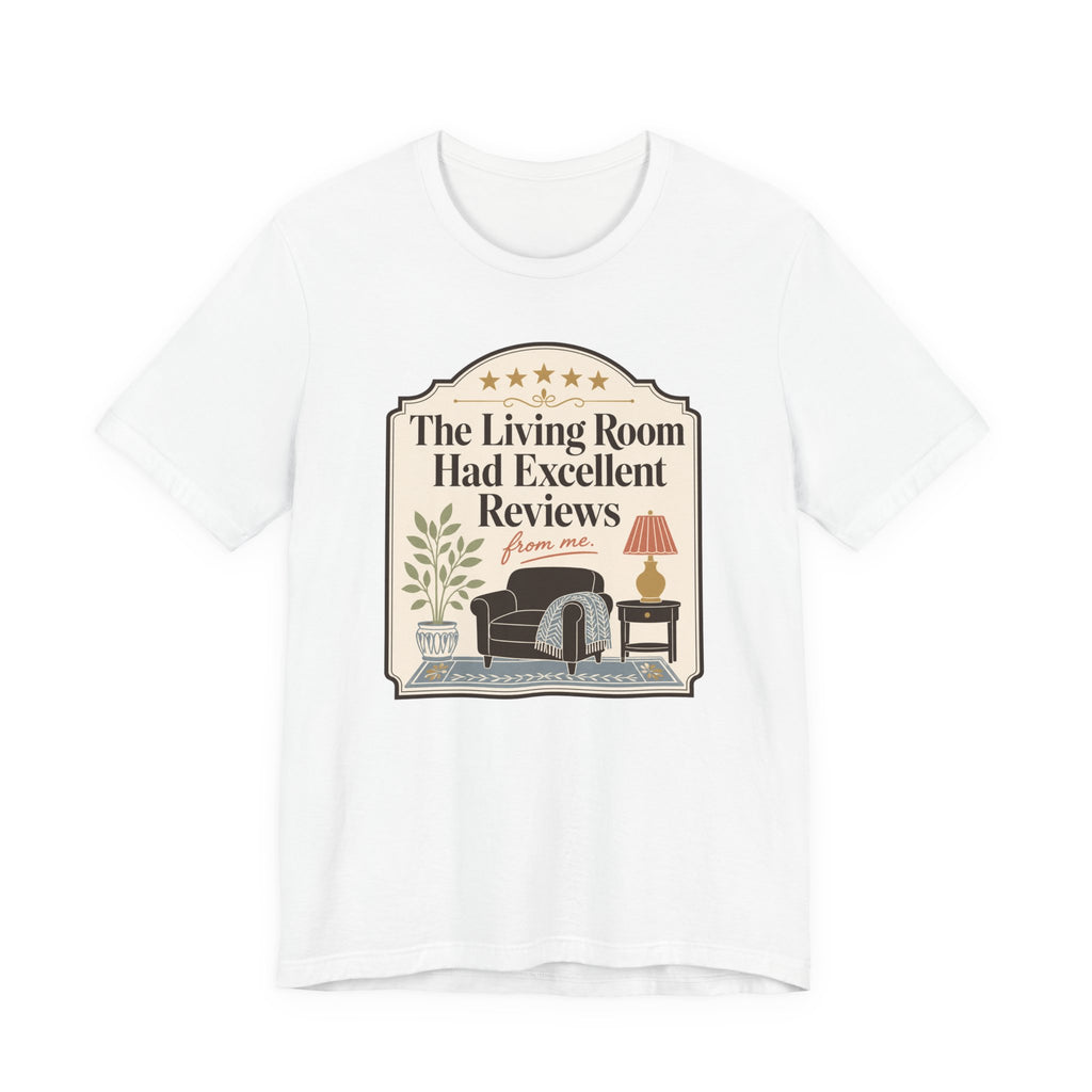 "The Living Room Had Excellent Reviews" T-Shirt