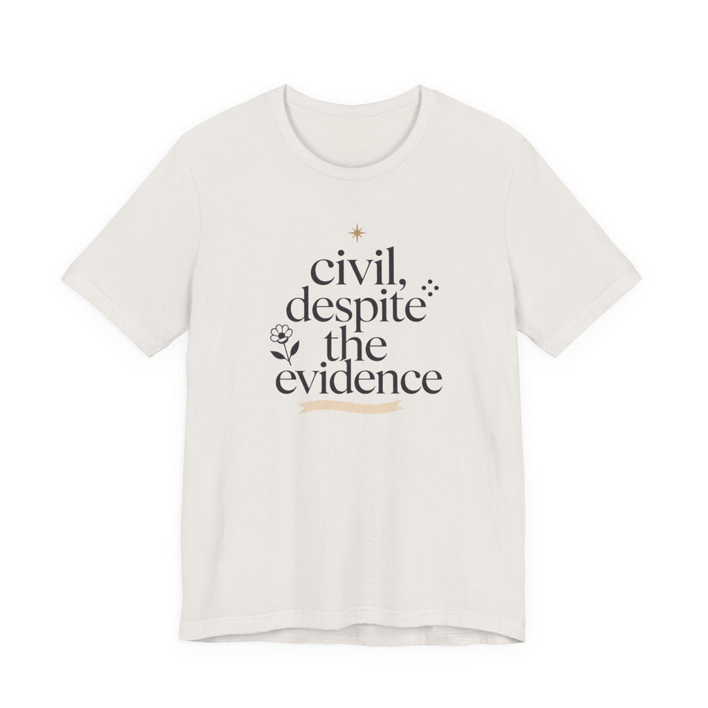 "Civil Despite The Evidence" T-Shirt