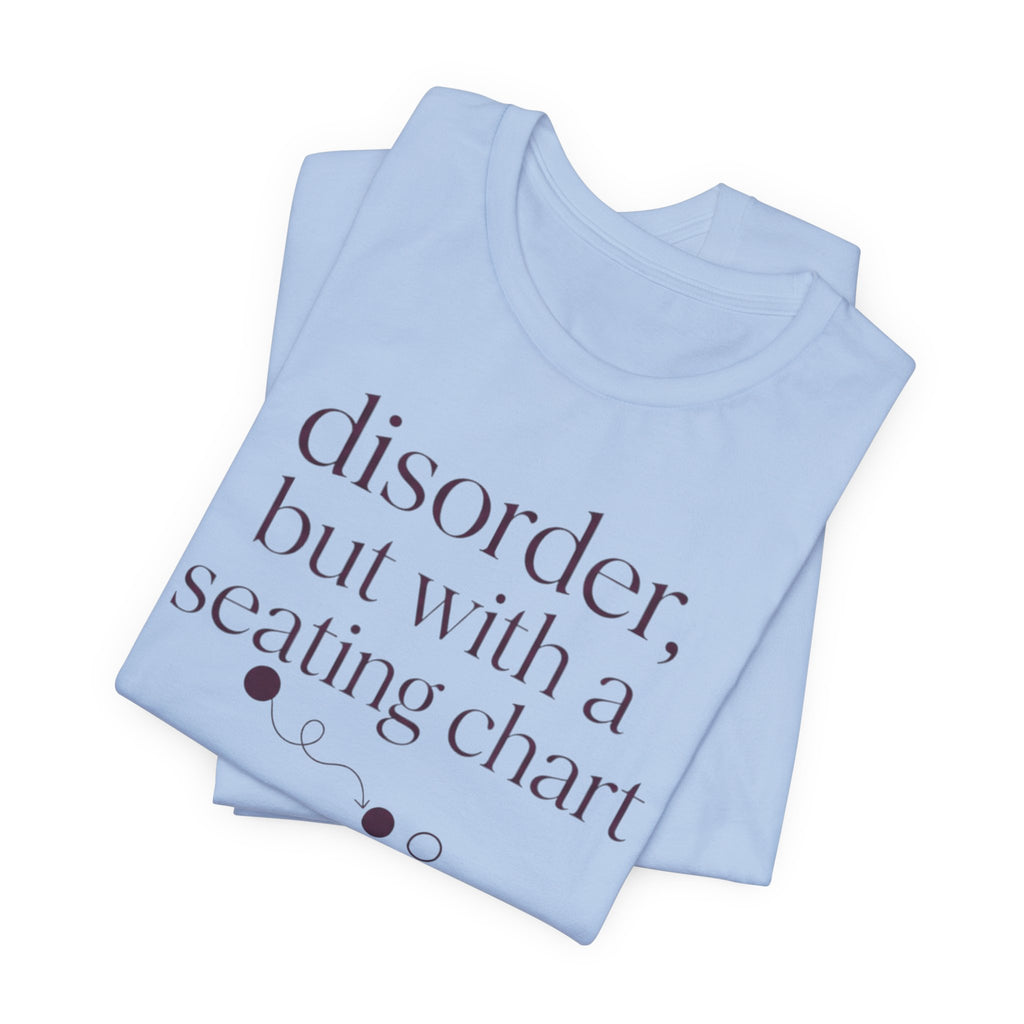 Disorder With A Seating Chart" T-Shirt