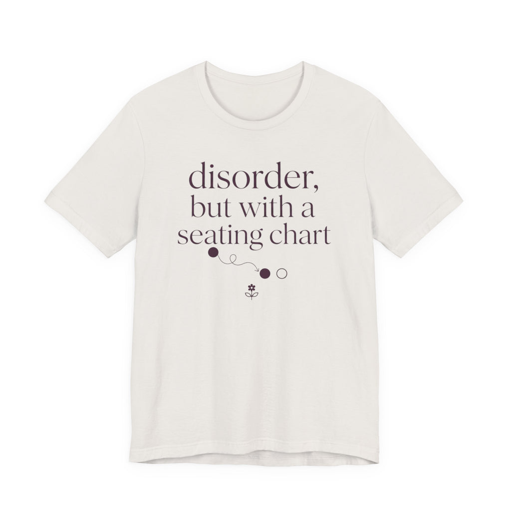 Disorder With A Seating Chart" T-Shirt