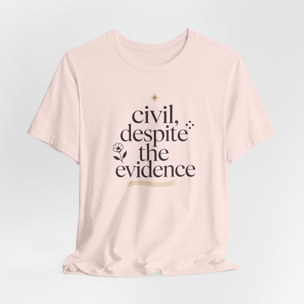 "Civil Despite The Evidence" T-Shirt
