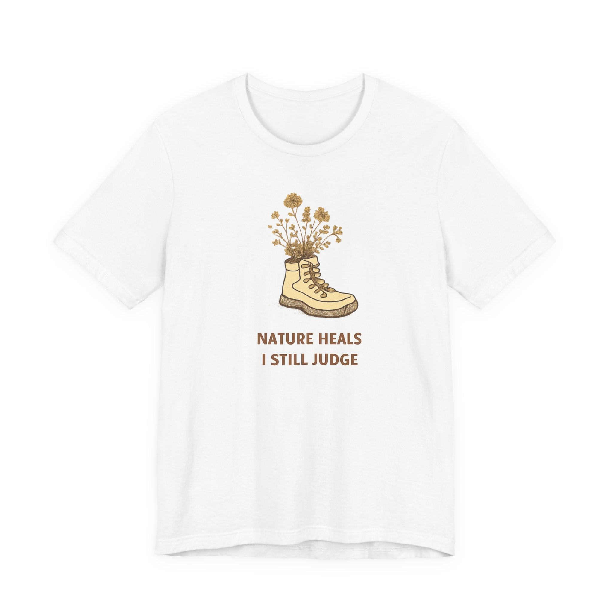"Nature Heals, I Still Judge" T-Shirt
