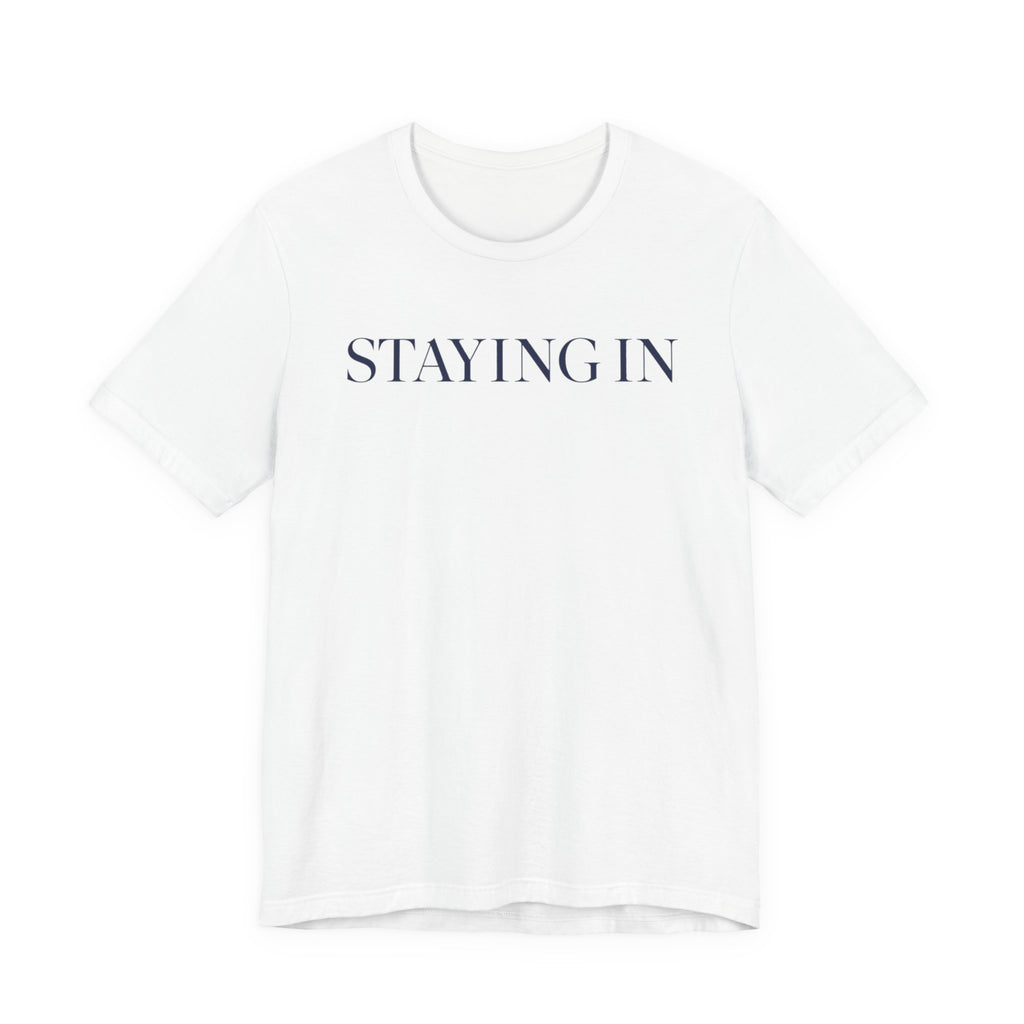 "Staying In" T-Shirt