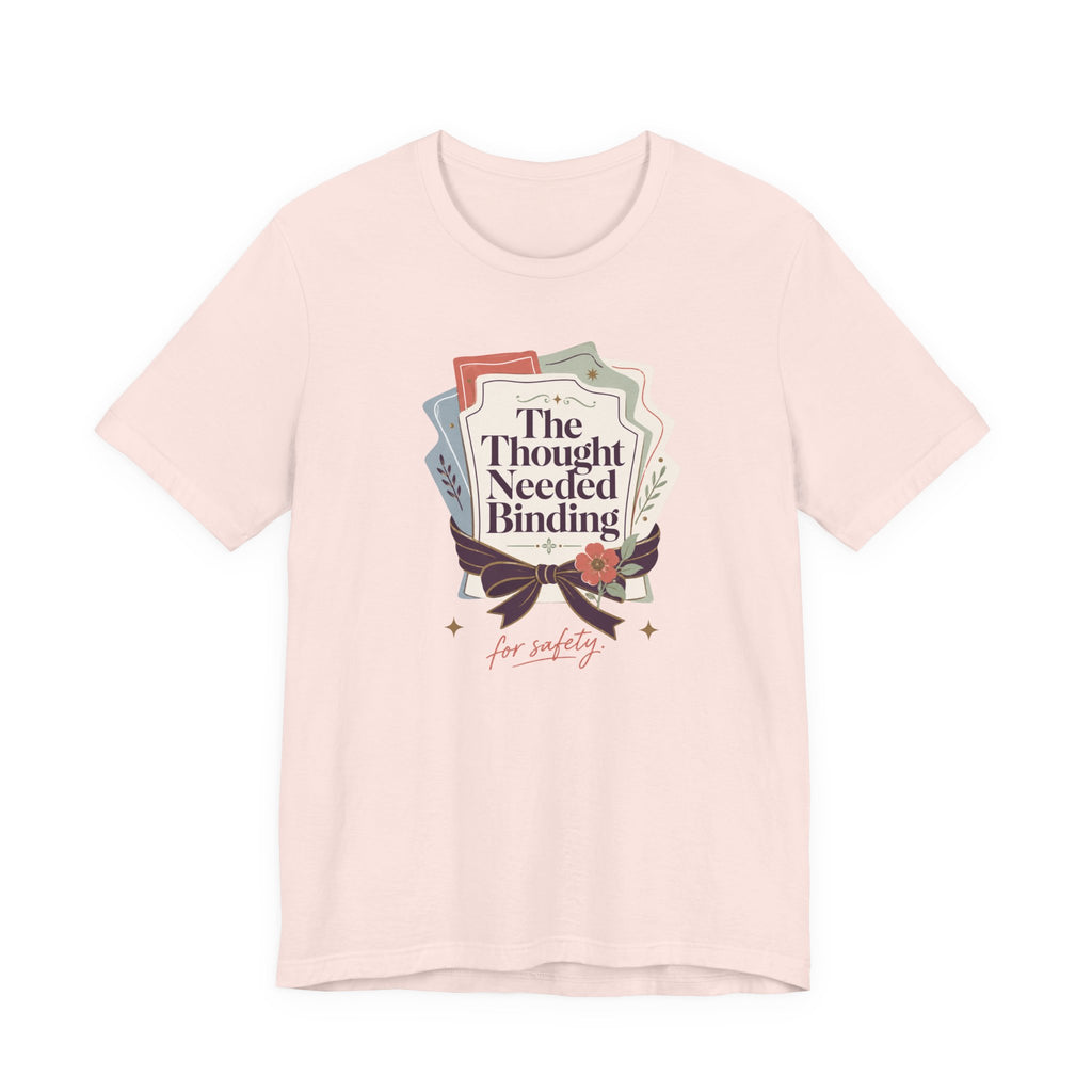 "The Though Needed Binding" T-Shirt