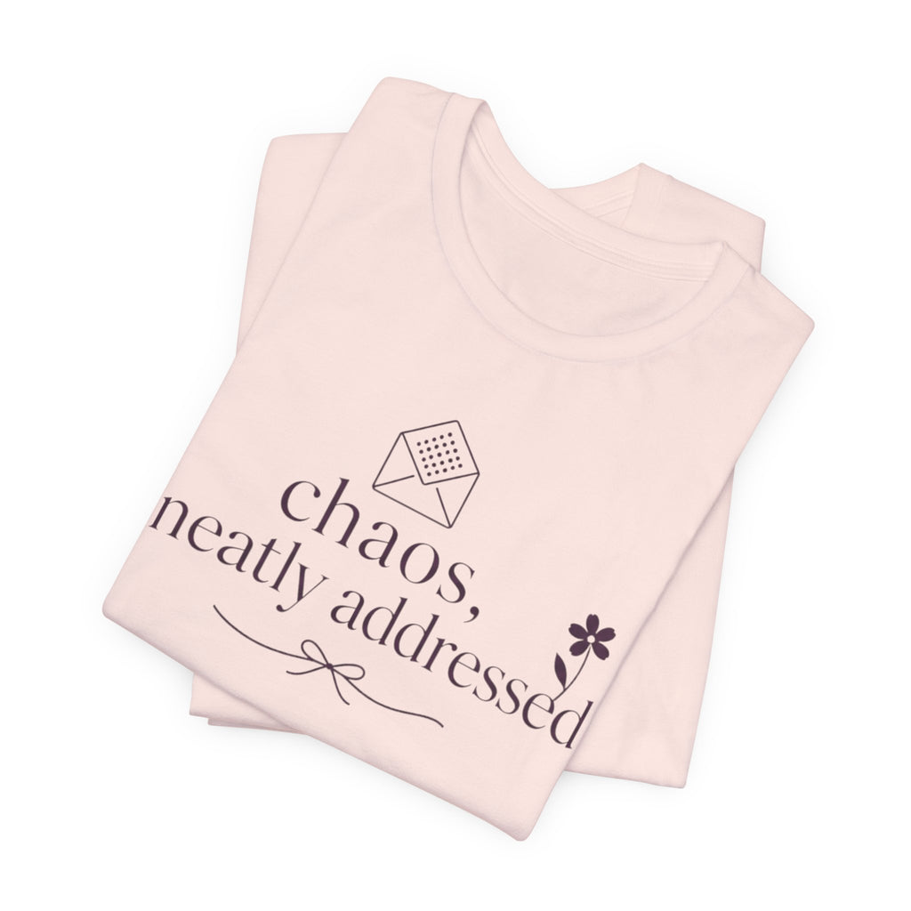 "Chaos Neatly Addressed" T-Shirt