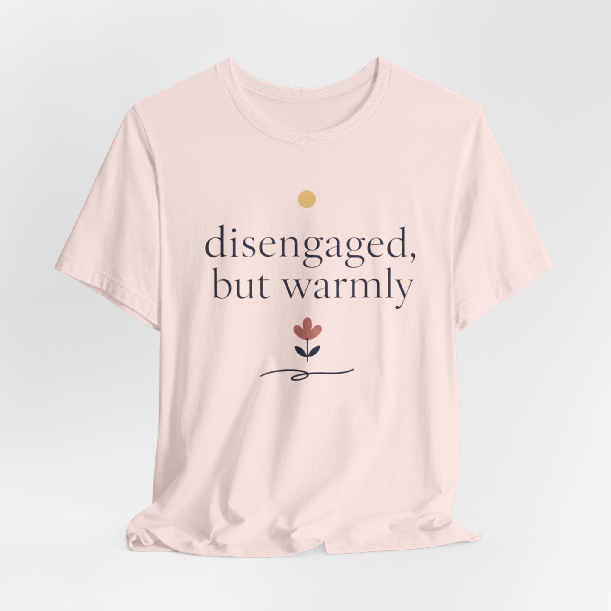 "Disengaged But Warmly" T-Shirt