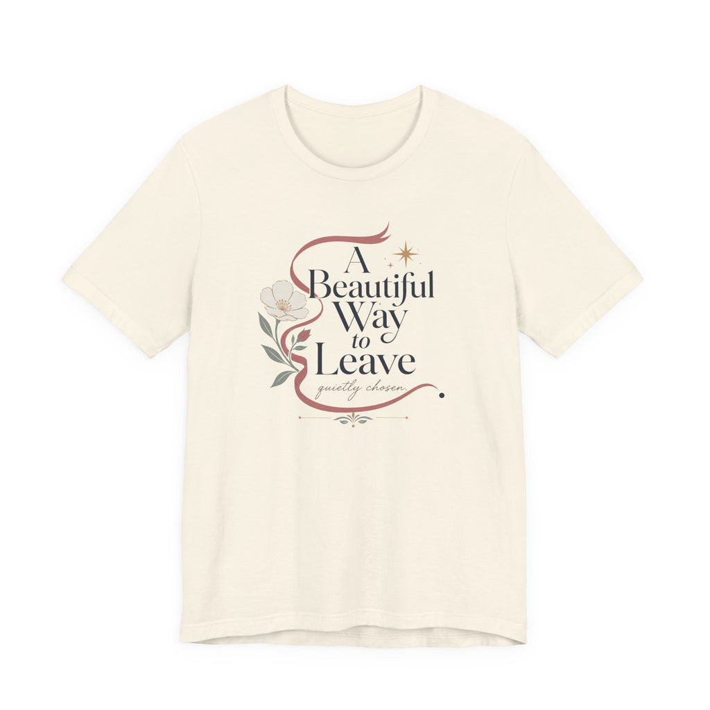 "A Beautiful Way To Leave" T-Shirt