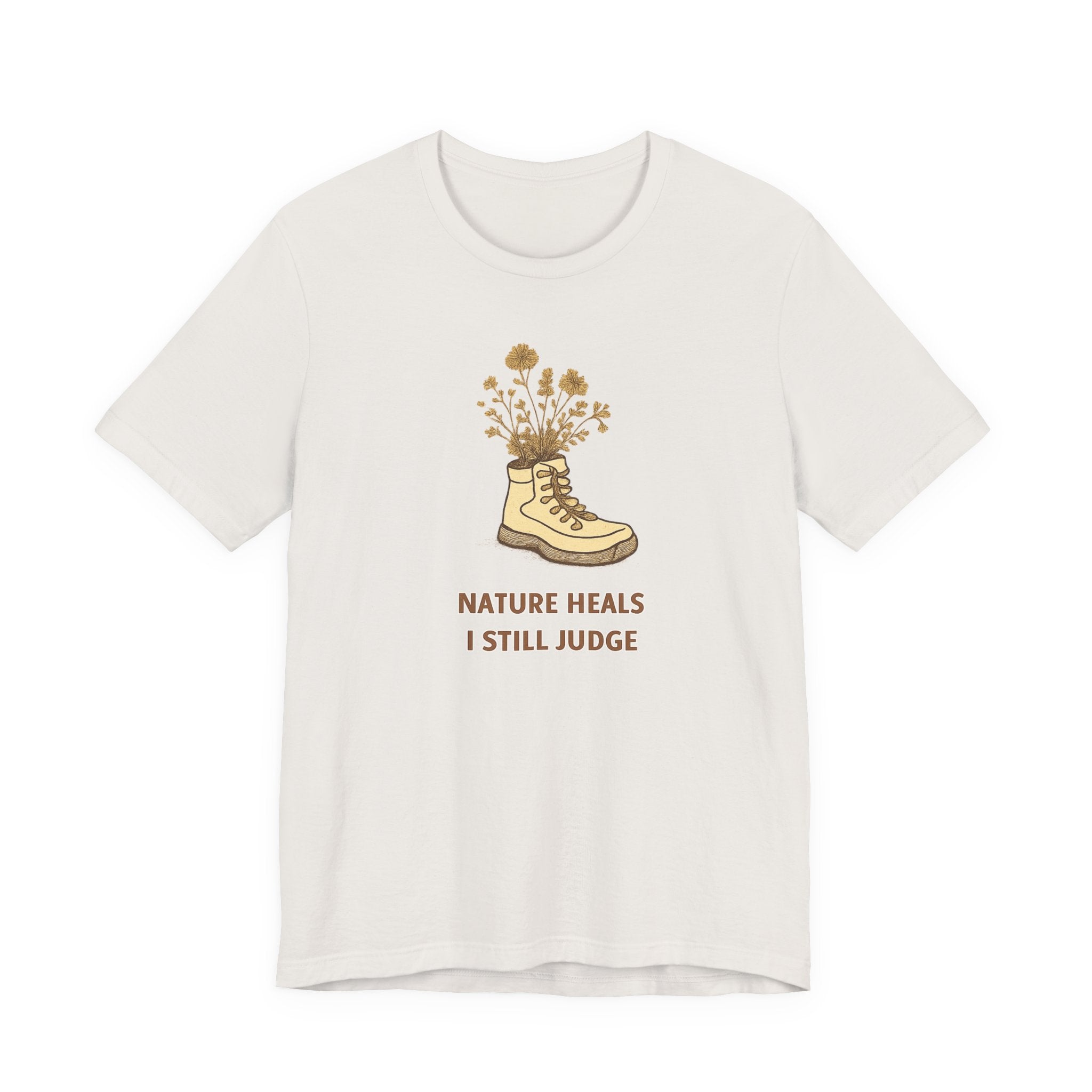 "Nature Heals, I Still Judge" T-Shirt