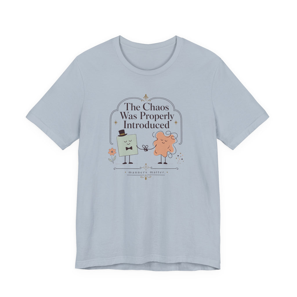 "The Chaos Was Properly Introduced" T-Shirt