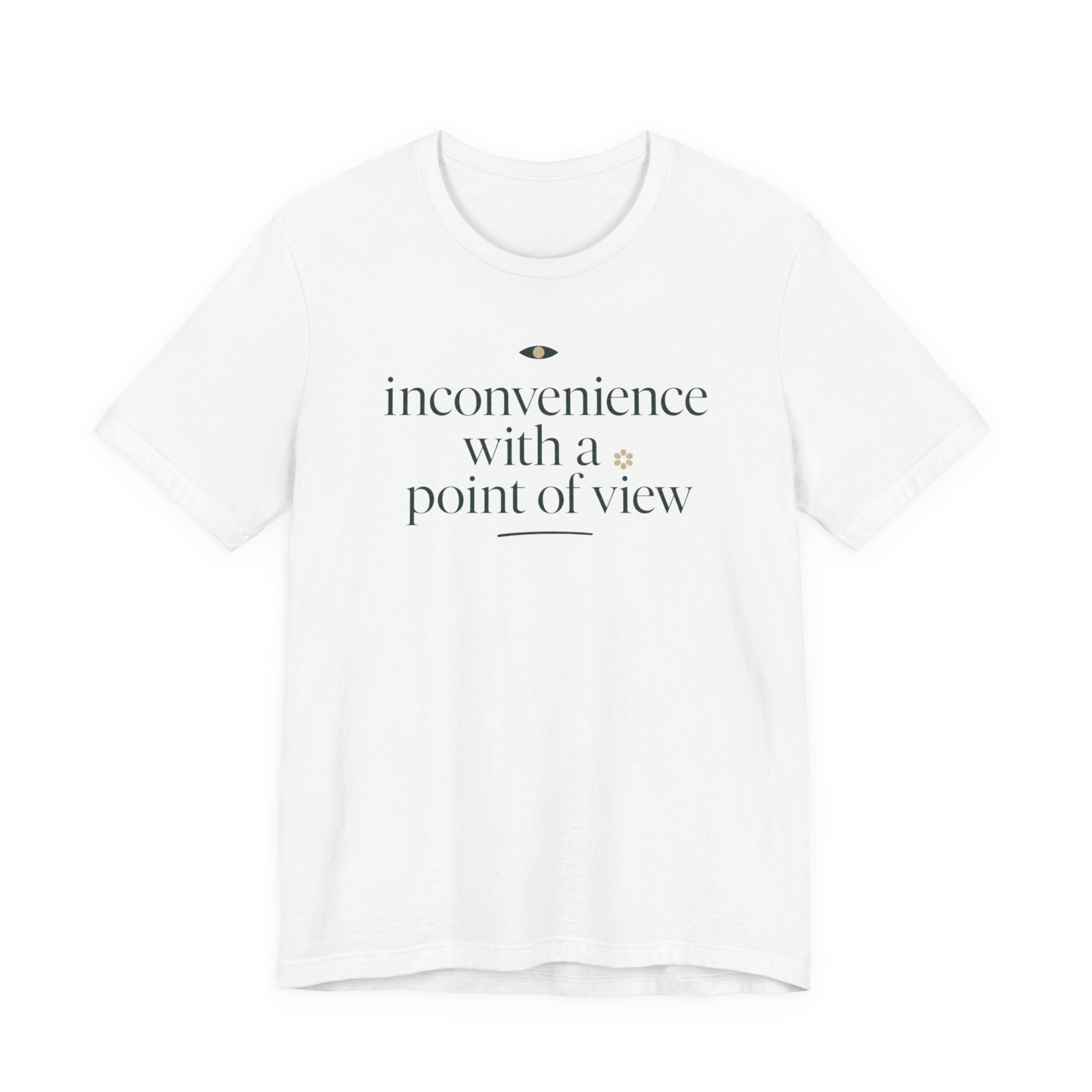 "Inconvenience With A Point Of View" T-Shirt