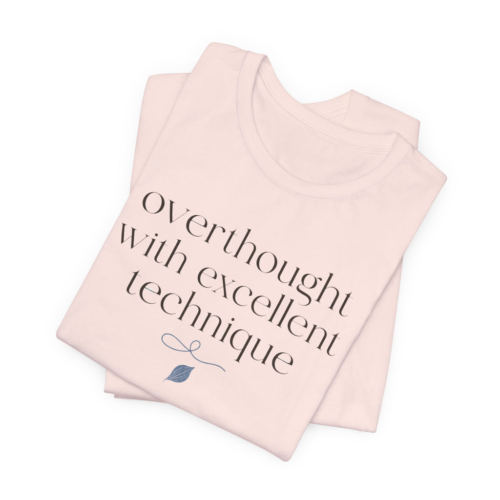 "Overthought With Excellent Technique" T-Shirt