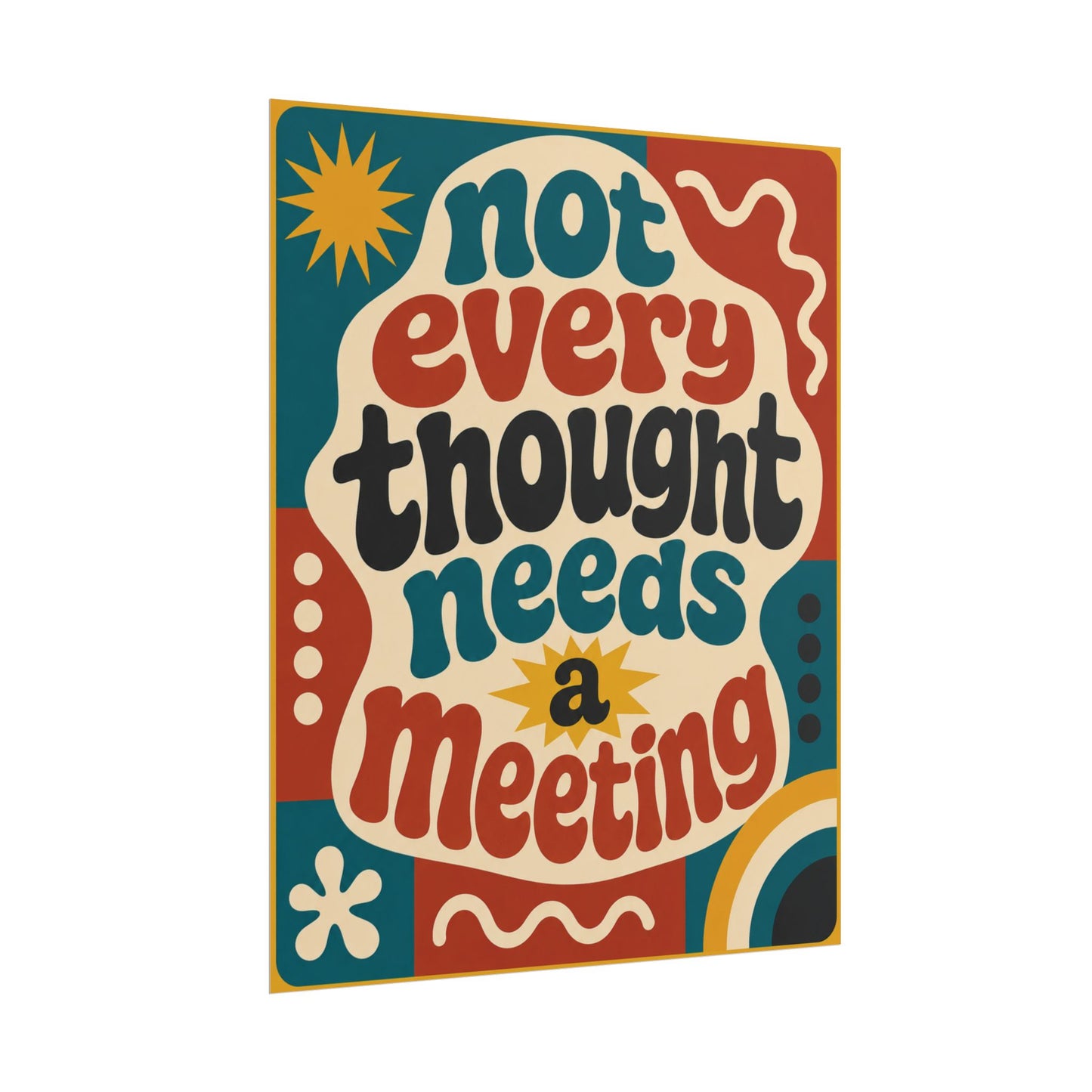 Not Every Thought Needs A Meeting - Poster