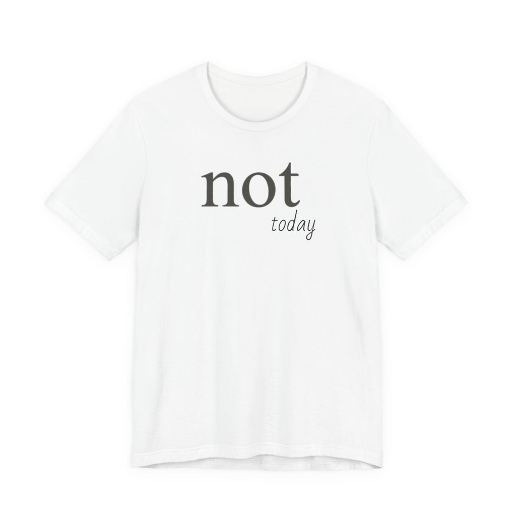 "Not Today" T-Shirt