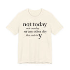 "Not Today Not Tuesday..." T-Shirt