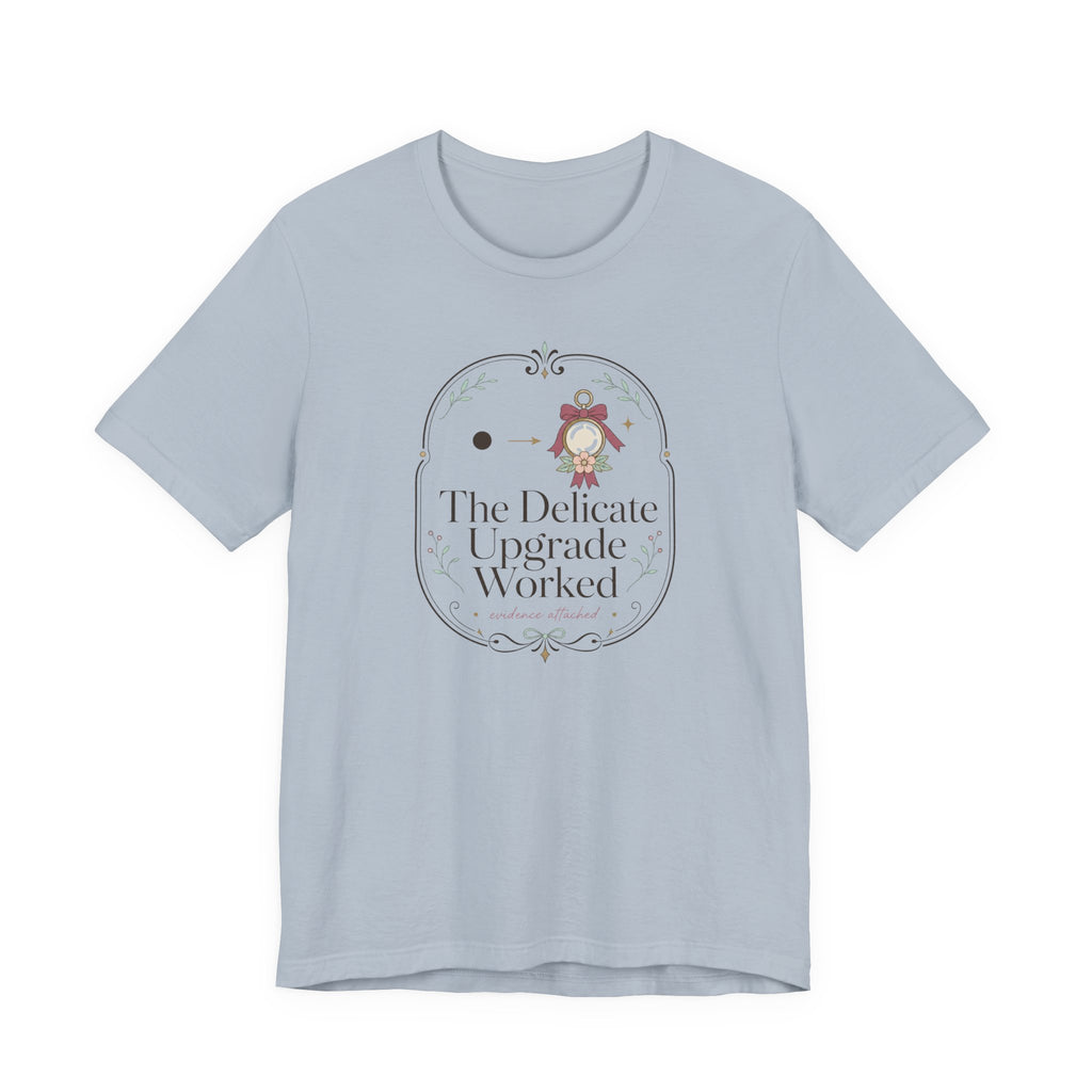 The Delicate Upgrade Worked" T-Shirt