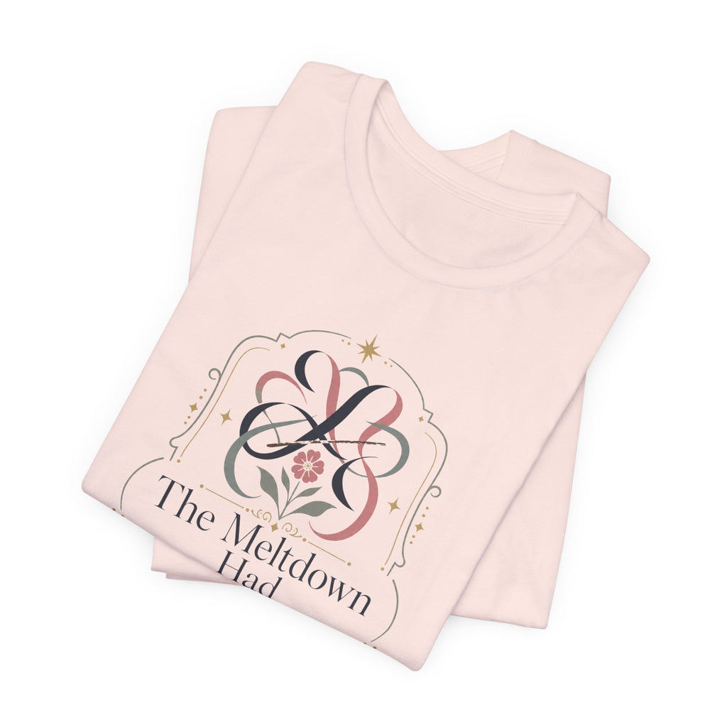 "The Meltdown Had Monogramming" T-Shirt