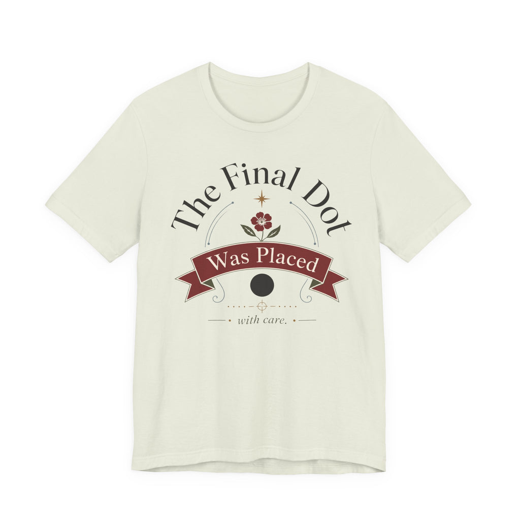"The Final Dot Was Placed" T-Shirt
