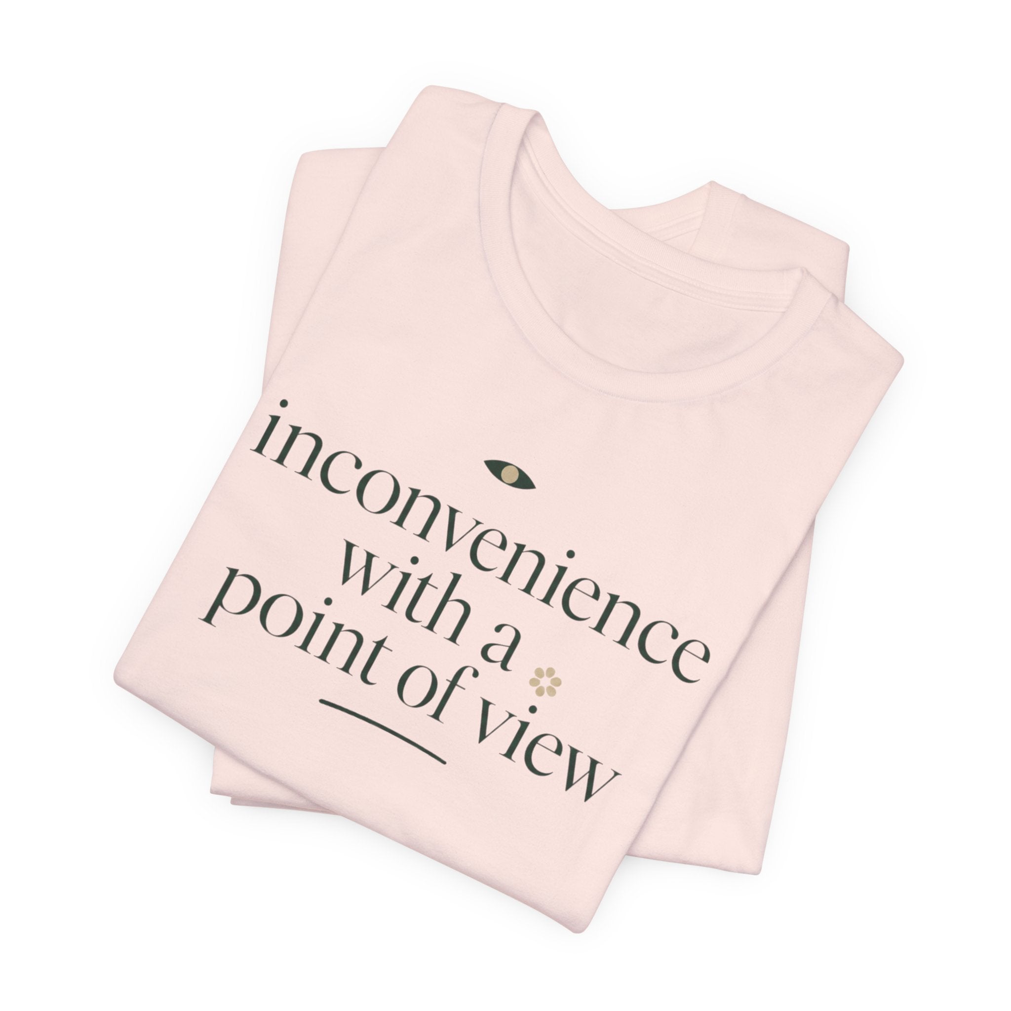 "Inconvenience With A Point Of View" T-Shirt