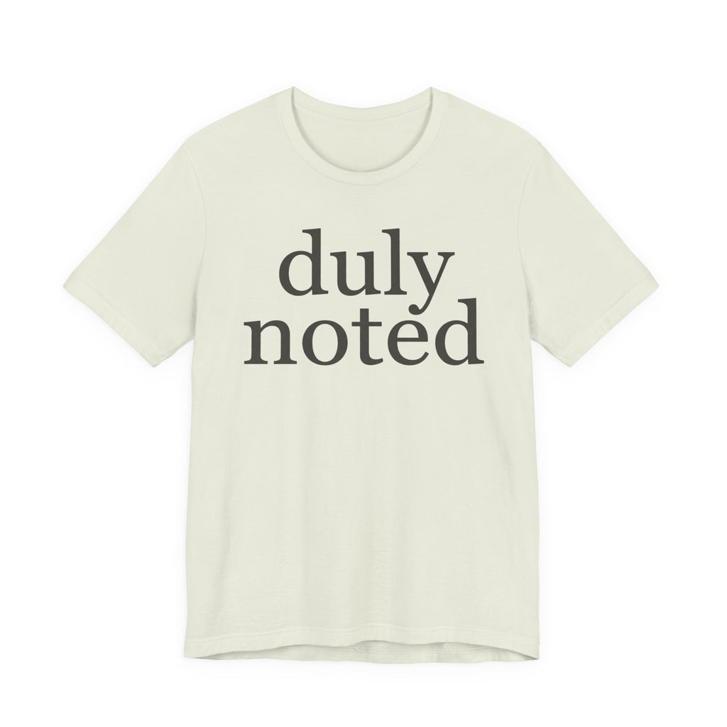 "duly noted" T-Shirt