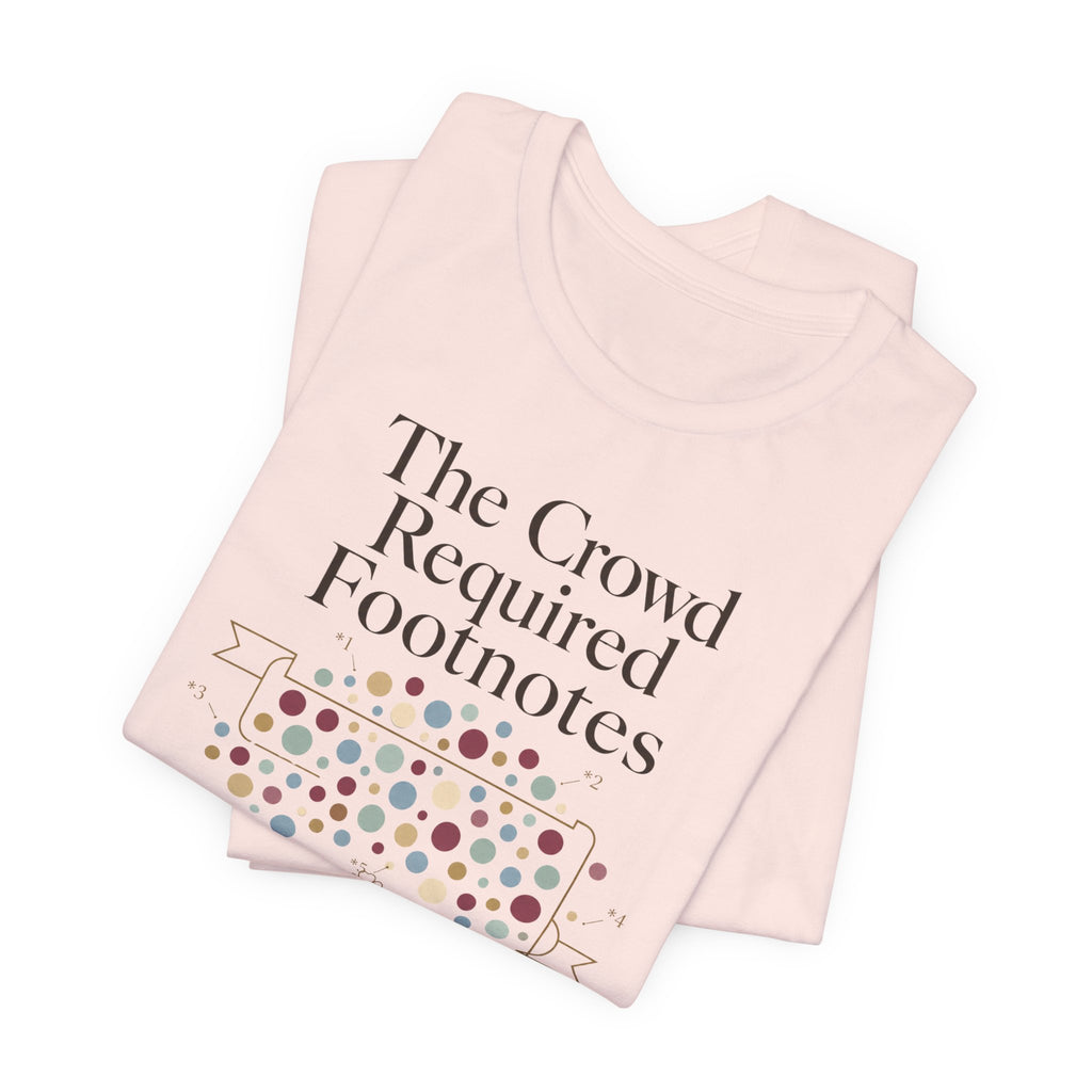 "The Crowd Required Footnotes" T-Shirt