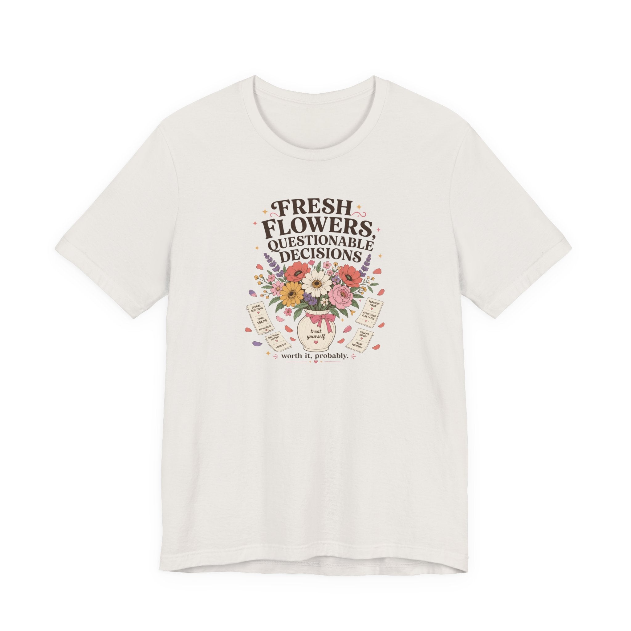 "Fresh Flowers, Questionable Decisions" T-Shirt