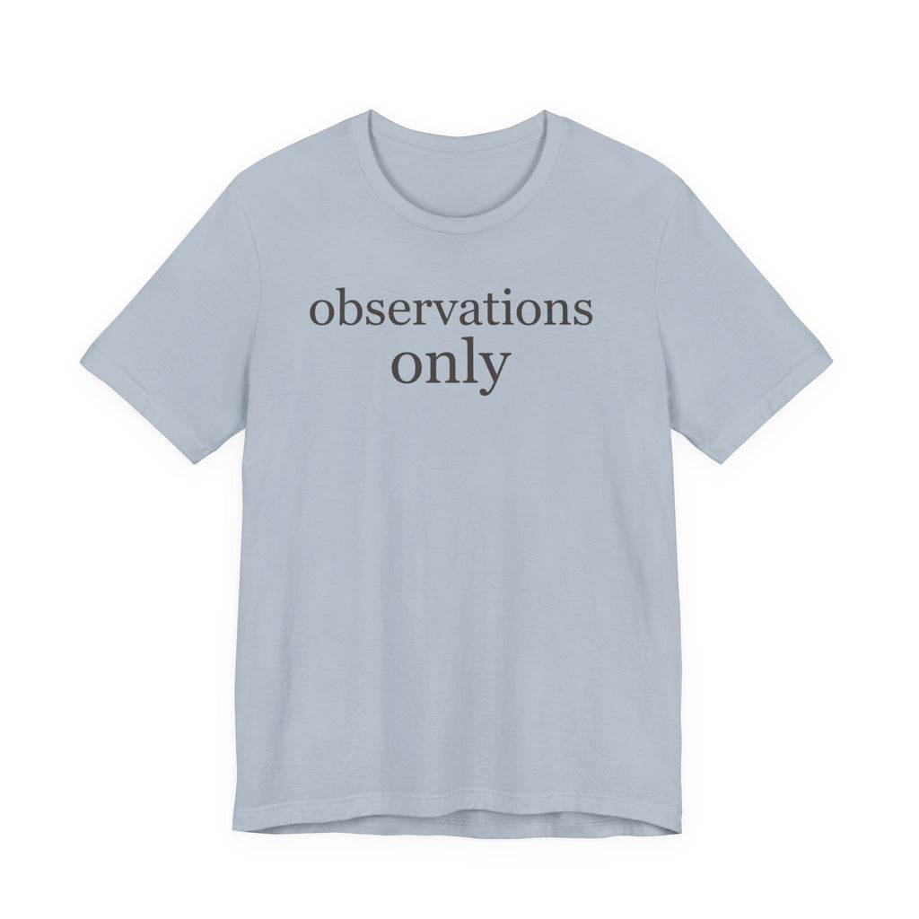 "Observations Only" T-Shirt