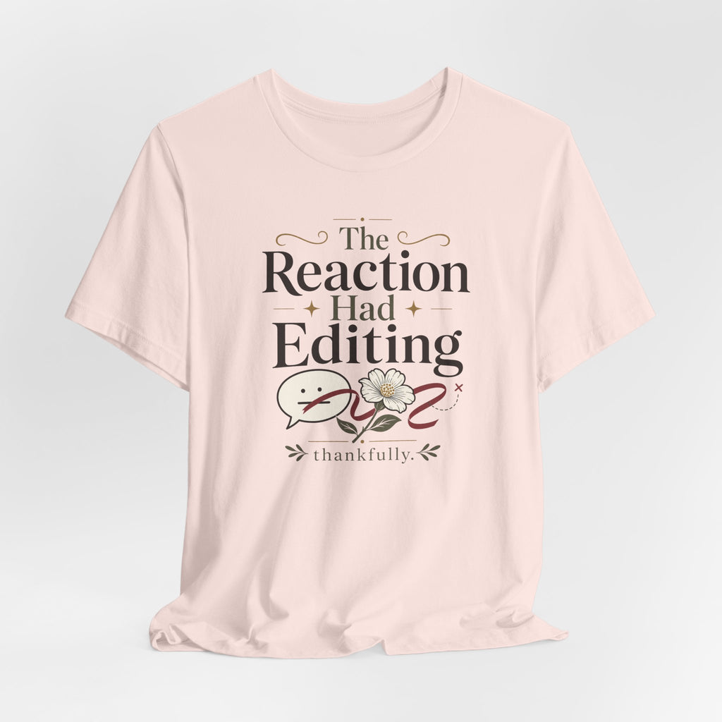 "The Reaction Had Editing" T-Shirt