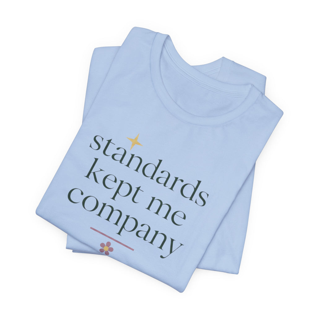 "Standards Kept Me Company" T-Shirt