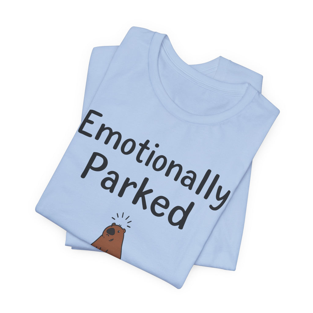 "Emotionally Parked" T-Shirt
