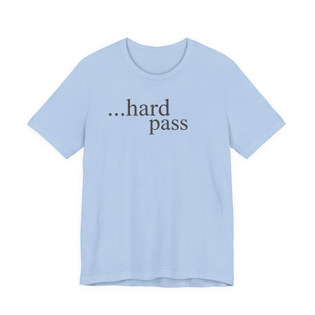 "...Hard Pass" T-Shirt